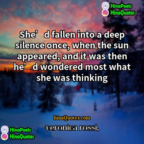 Veronica Rossi Quotes | She’d fallen into a deep silence once,